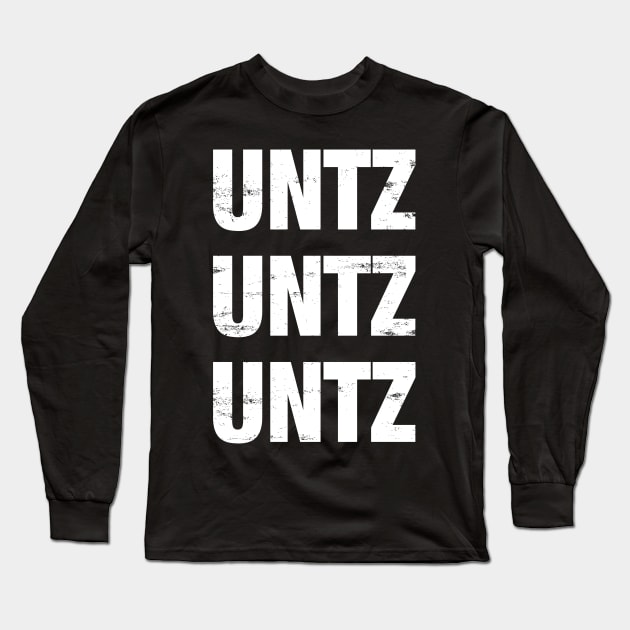 UNTZ UNTZ UNTZ MUSIC Long Sleeve T-Shirt by shirts.for.passions